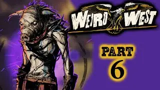BURNING ROOTS &ndash; WEIRD WEST Very Hard Stealthy Gameplay Walkthrough Part 6