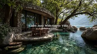 Jazz Music by a Crystal Pond & Stone Villa | Relaxing Nature Ambience to Relieve Stress