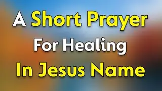A Prayer for Healing in Jesus Name | Prayer For Healing | A Healing Prayer