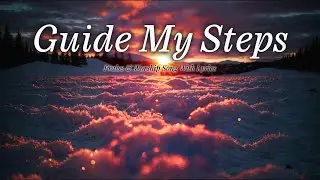 ❤️Guide My Steps🎵❤️ Heartfelt Worship Song with Lyrics 🎵❤️