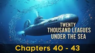 Twenty Thousand Leagues Under The Sea - Chapters 40 to 43 | AudioBook