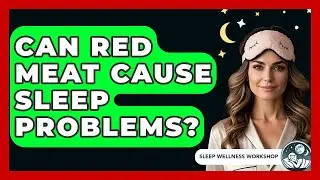 Can Red Meat Cause Sleep Problems? - Sleep Wellness Workshop