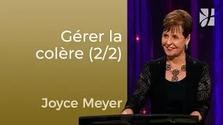 Comment gérer la colère (2/2) | Joyce Meyer