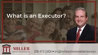 What Is An Executor | Miller Estate and Elder Law