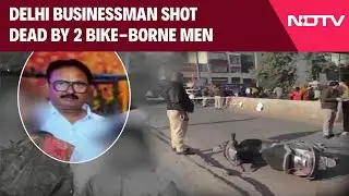 Delhi Firing | Out On Morning Walk, Delhi Businessman Shot Dead By 2 Bike-Borne Men