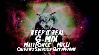 Keep It Real G-mix [ GrymeMan, QueenzSwagga, MicLi, Matt-Force ]