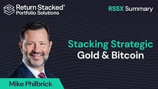 Stacking Strategic Gold & Bitcoin on Top of Stocks with RSSX ETF - Summary