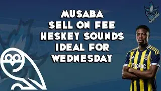MUSABA SELL ON FEE HESKEY SOUNDS IDEAL FOR WEDNESDAY