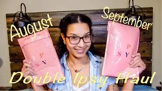 DOUBLE IPSY UNBOXING 2020 - August and September Haul - Product Review
