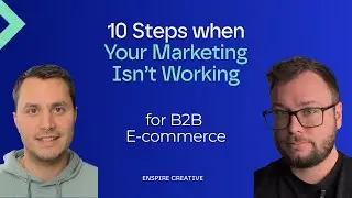 Marketing Not Working? 10 Steps to Fix Your B2B E-commerce Growth