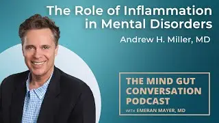 The Role of Inflammation in Mental Disorders with Andrew H. Miller, MD | MGC Ep. 82