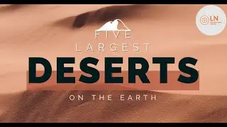 5 Largest Deserts on Earth