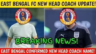East Bengal Fc Head Coach Shortlist Full Details| East Bengal Fc Next Season Head Coach List|