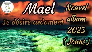 cantique MAEL je d&eacute;sire ardament ( nouvel album 2023 Jonas )