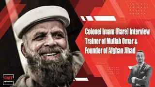 Colonel Imam Interview | Trainer of Mullah Omar & Founder of Afghan Jihad | GMT Archives