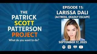 Larissa Dali (Actress, Deadly Escape) - The Patrick Scott Patterson Project Episode #11