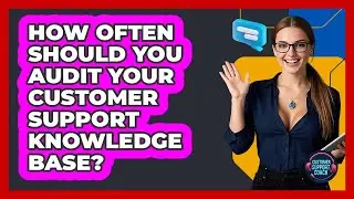 How Often Should You Audit Your Customer Support Knowledge Base? - Customer Support Coach