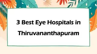 3 Best Eye hospitals in Thiruvananthapuram, Kerala 2024 | Eye care hospitals