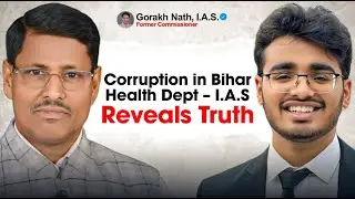 IAS Gorakhath EXPOSES Bihar System | Hospital Scam, Jail Horror, Transfers & Political Shift