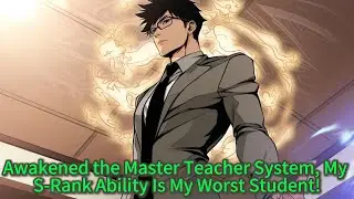 Awakened the Master Teacher System, My S-Rank Ability Is My Worst Student!