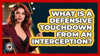 What Is A Defensive Touchdown From An Interception?
