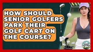How Should Senior Golfers Park Their Golf Cart On The Course? - Senior Golf Pros