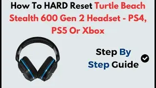 Как выполнить полный сброс настроек гарнитуры Turtle Beach Stealth 600 Gen 2 | Работает с консоля...