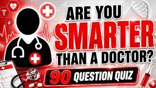 Are You SMARTER Than A Doctor? Test Your Medical Knowledge!