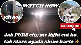 Jab PURE city me light cut ho, tab stars zyada shine karte ✨|| PATROL || SHORTS VIDEO || DAILY VLOG 