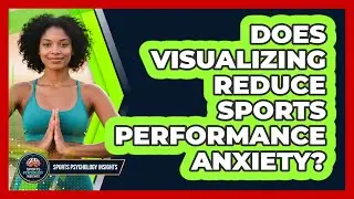 Does Visualizing Reduce Sports Performance Anxiety?