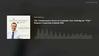The Transformative Power of Gratitude: How Noticing the “Why” Deepens Connection (Episode #94)