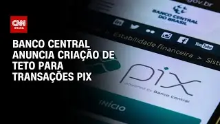 BC limita Pix em R$ 15 mil para institui&ccedil;&otilde;es financeiras n&atilde;o autorizadas | BASTIDORES CNN