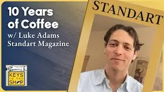 10 Years of Coffee w/ Luke Adams of Standart Magazine | Ep 529