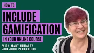 How to include Gamification in your online course with Mary Nunaley