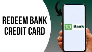 How To Redeem TD Bank Credit Card Rewards ?
