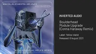 Boulderhead - Module Upgrade (Conna Haraway Remix) [Yellow Island]