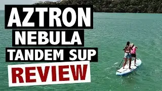Обзор Aztron NEBULA (надувной тандемный SUP-доска 2019 года)