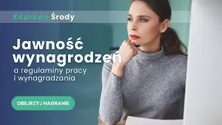 Bezpłatny webinar - Kadrowe Środy - Jawność wynagrodzeń a regulaminy pracy i wynagradzania