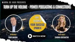 Turn Up the Volume- Power of Podcasting + Connections Simona Costantini: Your Customer, Your Success