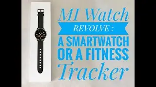 Mi Watch Revolve : Smartwatch or just a Fitness tracker ??  (English)