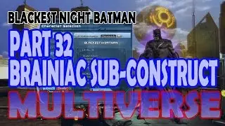 DCUO Black Lantern Batman; Part 32 Brainiac Sub-Construct
