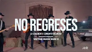 No Regreses - La Exigencia ft Conjunto Relincho