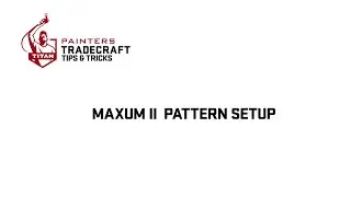 Maxum II Pattern Setup | Painters Tradecraft Tips & Tricks