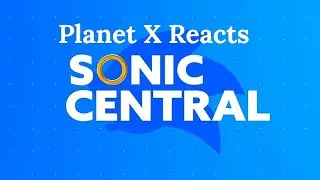 Planet X Reacts To Sonic Central Presentation