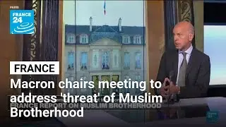 Macron chairs meeting to address 'threat' of Muslim Brotherhood &bull; FRANCE 24 English