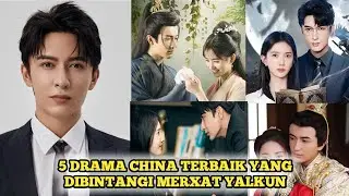 5 DRAMA CHINA TERBAIK YANG DIBINTANGI MERXAT YALKUN TERBARU 2025 SUB INDO, DRAMA KOLOSAL ROMANTIS
