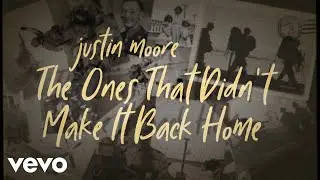 Justin Moore - The Ones That Didn&rsquo;t Make It Back Home (Lyric Video)