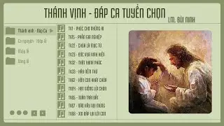 ALBUM THÁNH VỊNH - ĐÁP CA TUYỂN CHỌN - LM BÙI NINH || ✍🏼 ST:  LM. BÙI NINH || 👨‍🎤 Ca sĩ: THANH HOÀI