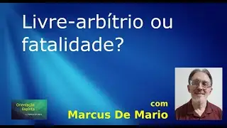 Orienta&ccedil;&atilde;o Esp&iacute;rita - #0272 - Livre arb&iacute;trio e Fatalidade | Marcus De Mario