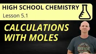 5.1 Calculations with Moles | High School Chemistry